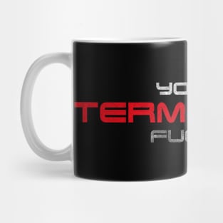 "You're terminated f*cker." (White/red version) Mug